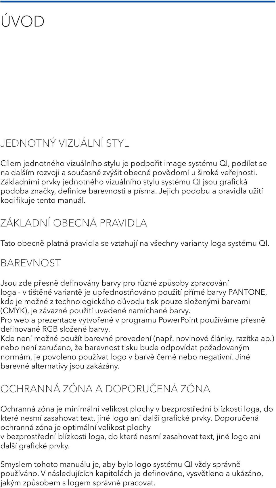 ZÁKLADNÍ OBECNÁ PRAVIDLA Tato obecně platná pravidla se vztahují na všechny varianty loga systému QI.