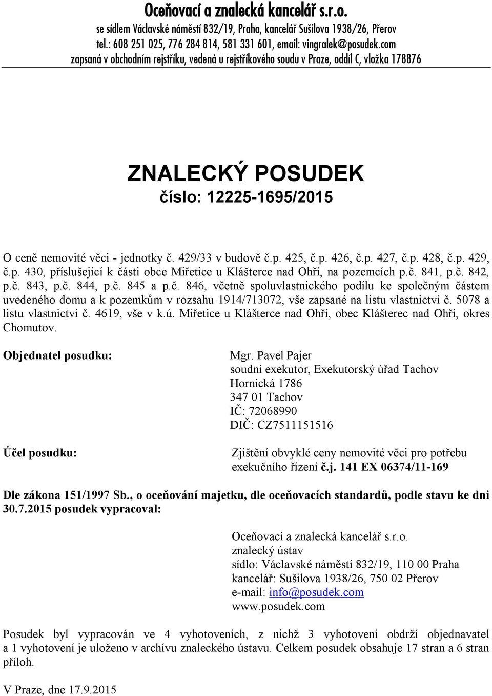 p. 426, č.p. 427, č.p. 428, č.p. 429, č.p. 430, příslušející k části obce Miřetice u Klášterce nad Ohří, na pozemcích p.č. 841, p.č. 842, p.č. 843, p.č. 844, p.č. 845 a p.č. 846, včetně spoluvlastnického podílu ke společným částem uvedeného domu a k pozemkům v rozsahu 1914/713072, vše zapsané na listu vlastnictví č.