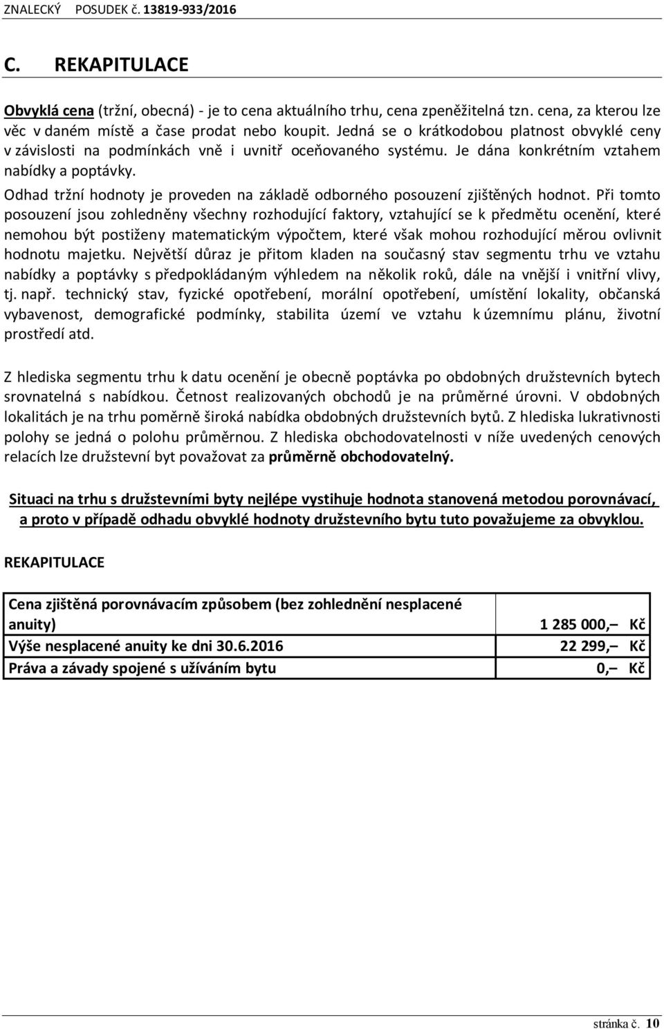 Odhad tržní hodnoty je proveden na základě odborného posouzení zjištěných hodnot.