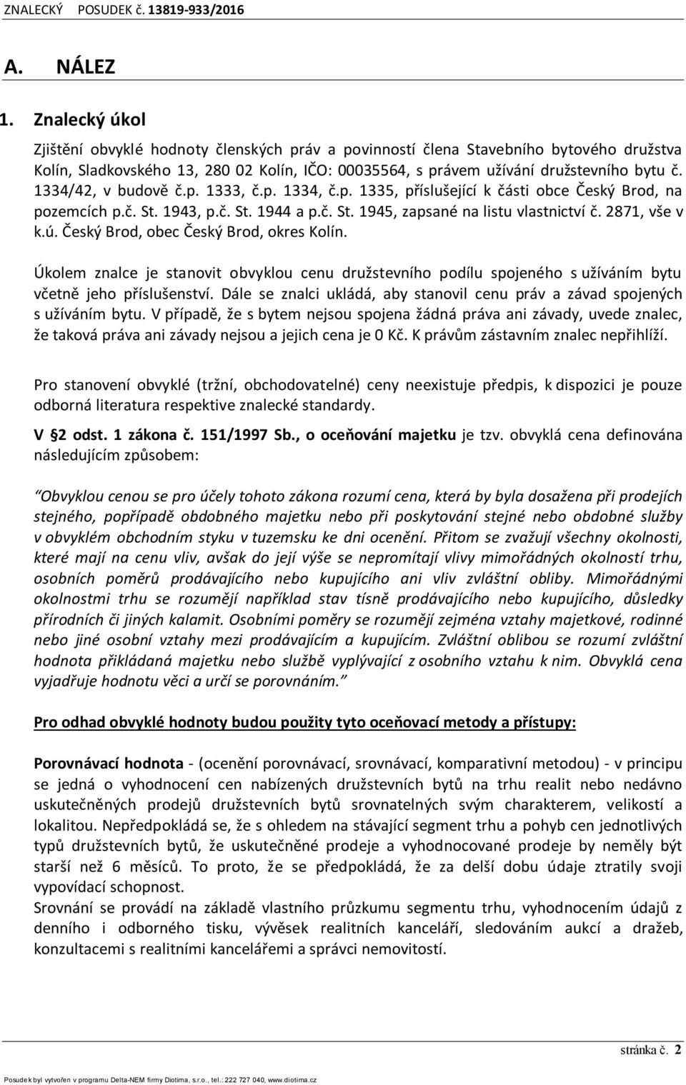 1334/42, v budově č.p. 1333, č.p. 1334, č.p. 1335, příslušející k části obce Český Brod, na pozemcích p.č. St. 1943, p.č. St. 1944 a p.č. St. 1945, zapsané na listu vlastnictví č. 2871, vše v k.ú.