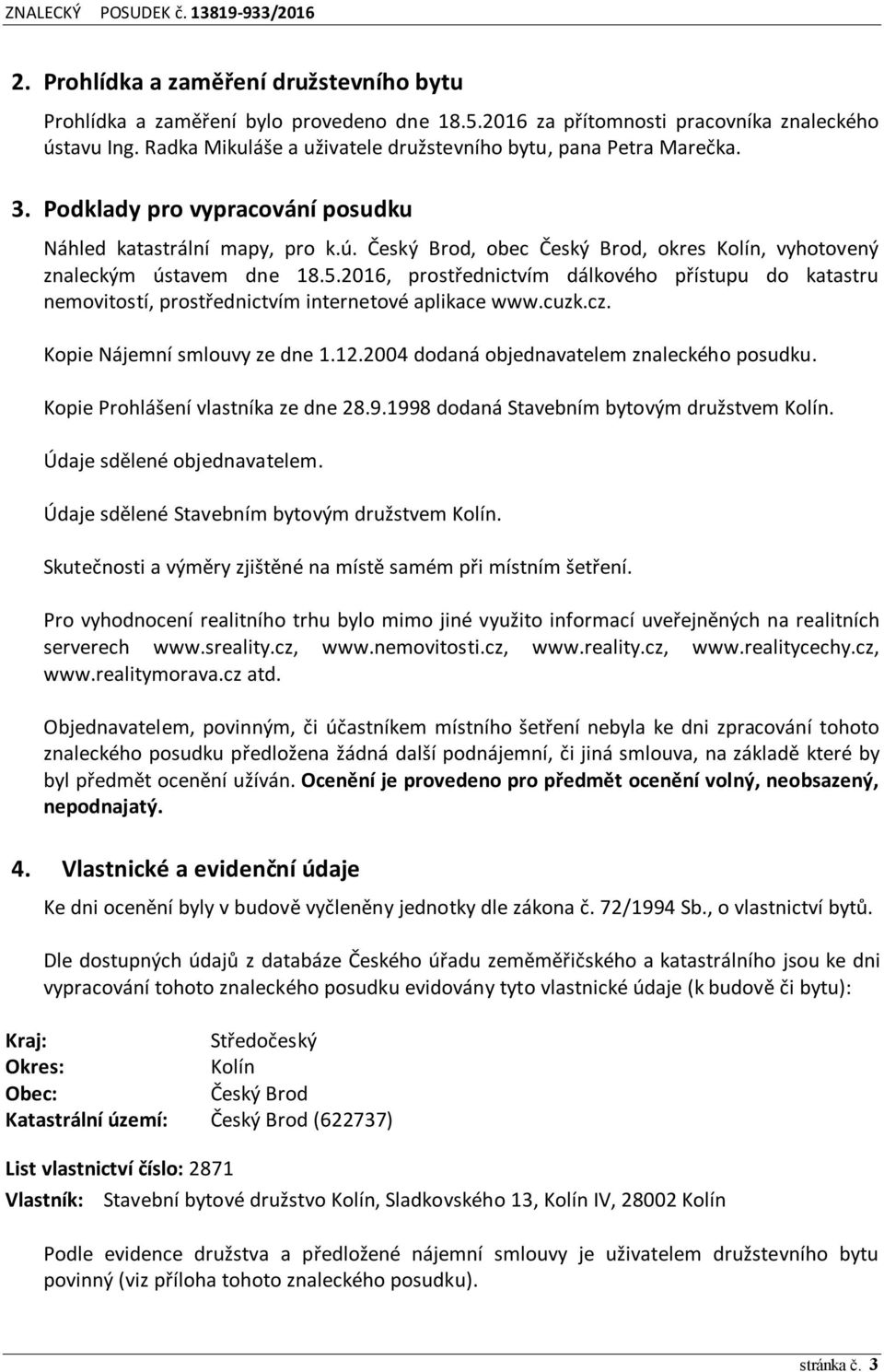 Český Brod, obec Český Brod, okres Kolín, vyhotovený znaleckým ústavem dne 18.5.2016, prostřednictvím dálkového přístupu do katastru nemovitostí, prostřednictvím internetové aplikace www.cuzk.cz.