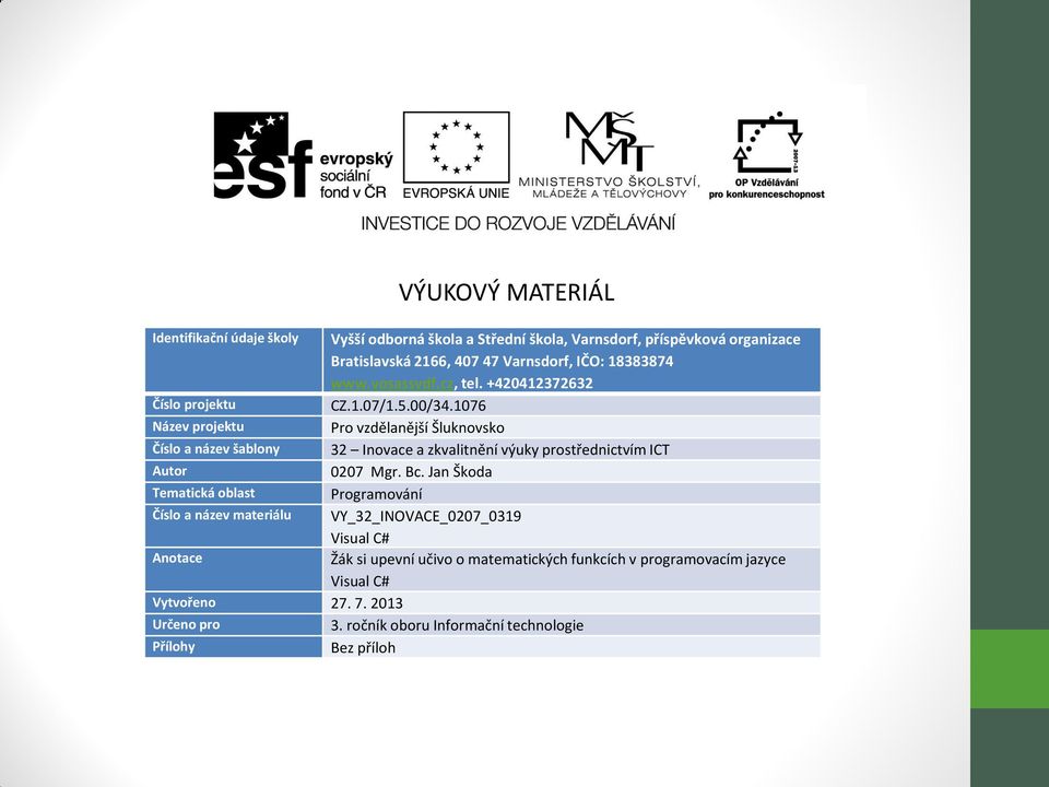 1076 Název projektu Pro vzdělanější Šluknovsko Číslo a název šablony 32 Inovace a zkvalitnění výuky prostřednictvím ICT Autor 0207 Mgr. Bc.