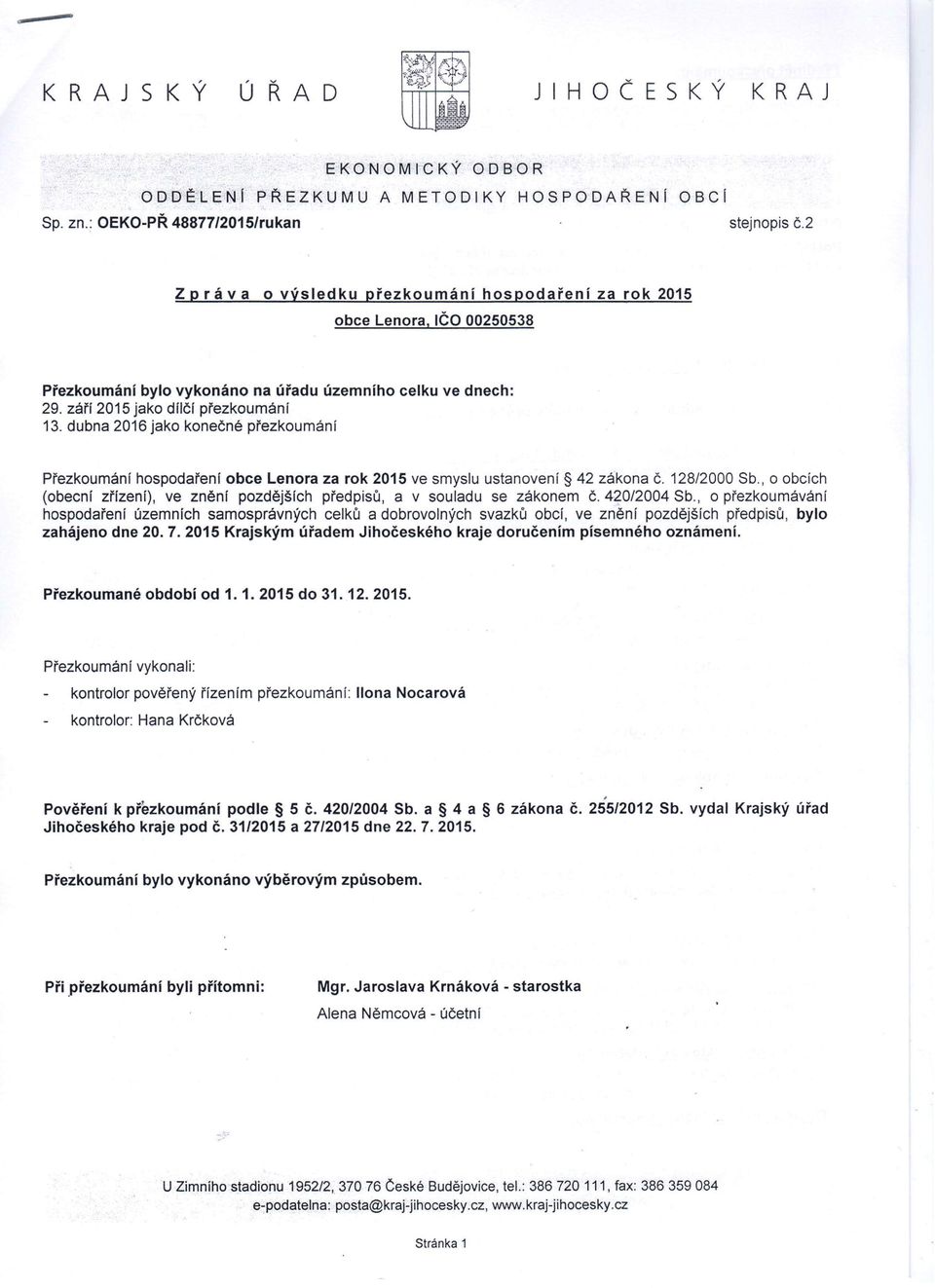 dubna 2016 jako konečné přezkoumání Přezkoumání hospodaření obce Lenora za rok 2015 ve smyslu ustanovení 42 zákona Č. 128/2000 Sb.