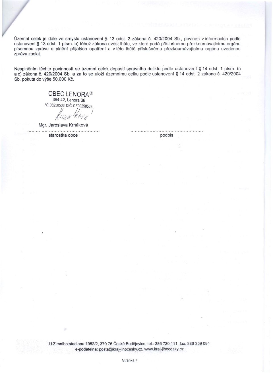 zprávu zaslat. Nespln'ěním těchto povinností se územní celek dopustí správního deliktu podle ustanovení 14 odst. 1 písmo b) a c) zákona č. 420/2004 Sb.