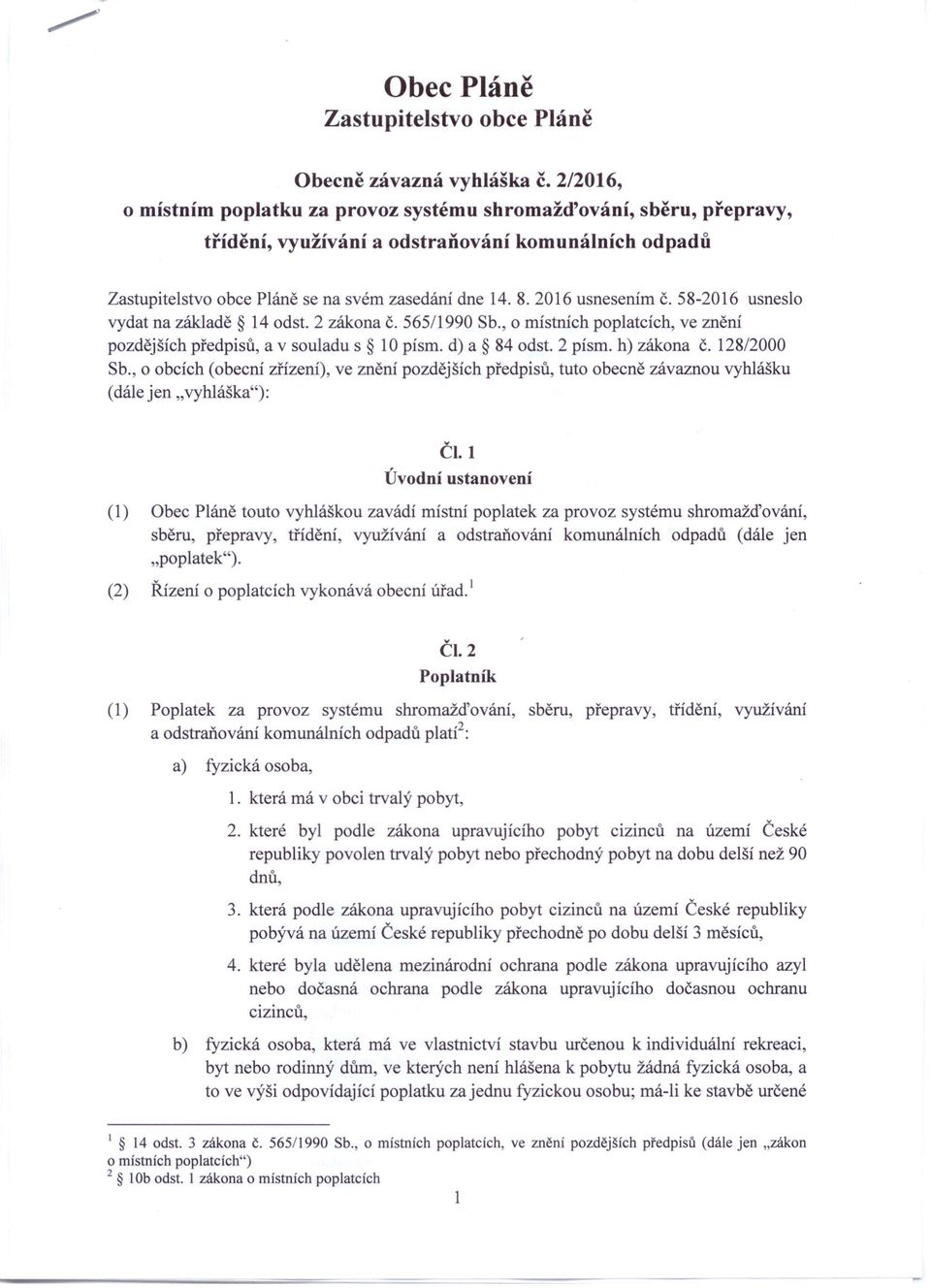 2016 usnesením č. 58-2016 usneslo vydat na základě 14 odst. 2 zákona č. 565/1990 Sb., o místních poplatcích, ve znění pozdějších předpisů, a v souladu s 10 písmo d) a 84 odst. 2 písmo h) zákona č.