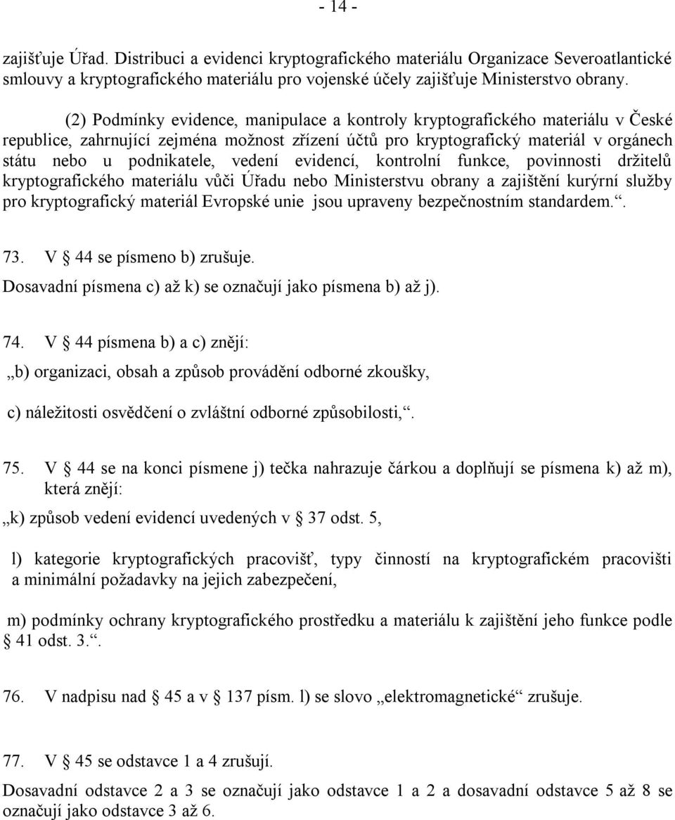 vedení evidencí, kontrolní funkce, povinnosti držitelů kryptografického materiálu vůči Úřadu nebo Ministerstvu obrany a zajištění kurýrní služby pro kryptografický materiál Evropské unie jsou