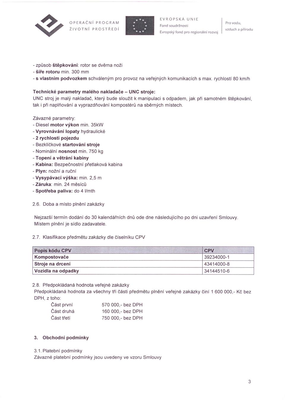 vyprazdňování kompostérů na sběrných místech. Závazné parametry: - Diesel motor výkon min.