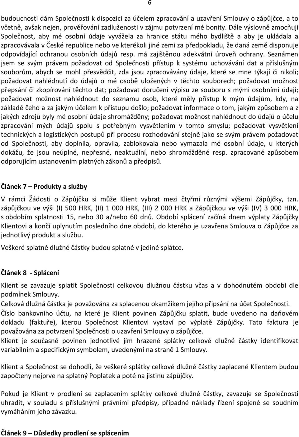 země disponuje odpovídající ochranou osobních údajů resp. má zajištěnou adekvátní úroveň ochrany.