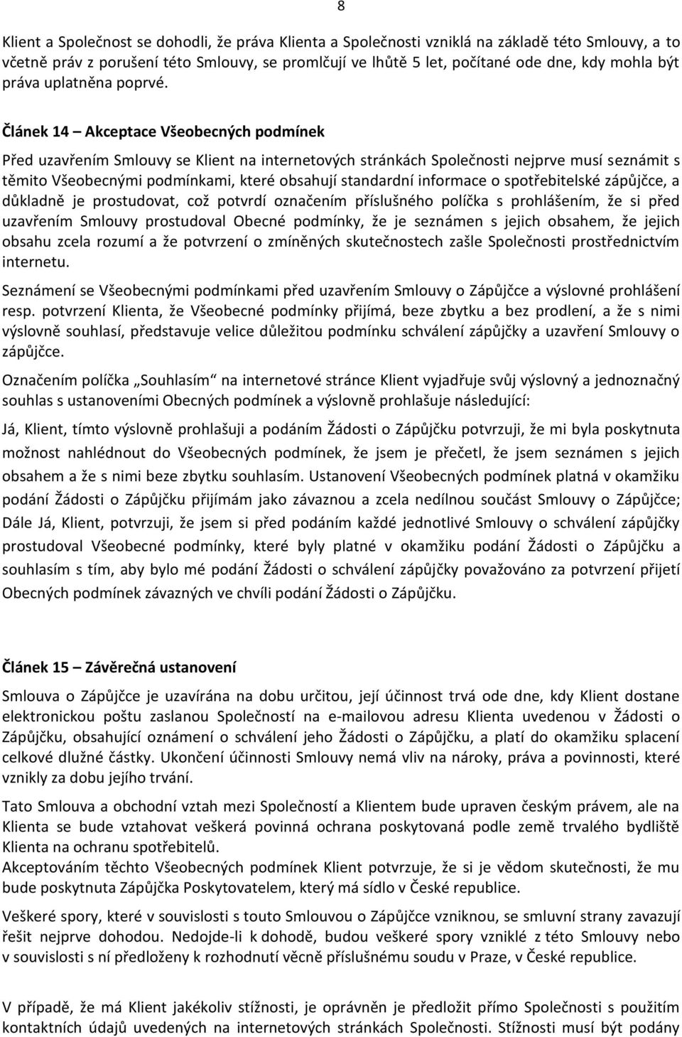 Článek 14 Akceptace Všeobecných podmínek Před uzavřením Smlouvy se Klient na internetových stránkách Společnosti nejprve musí seznámit s těmito Všeobecnými podmínkami, které obsahují standardní