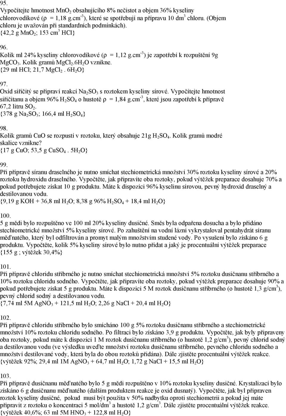 Kolik gramů MgCl 2.6H 2 O vznikne. {29 ml HCl; 21,7 MgCl 2. 6H 2 O} 97. Oxid siřičitý se připraví reakcí Na 2 SO 3 s roztokem kyseliny sírové.
