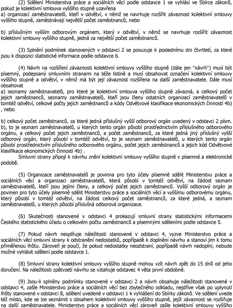 rozšířit závaznost kolektivní smlouvy vyššího stupně, jedná za největší počet zaměstnanců.