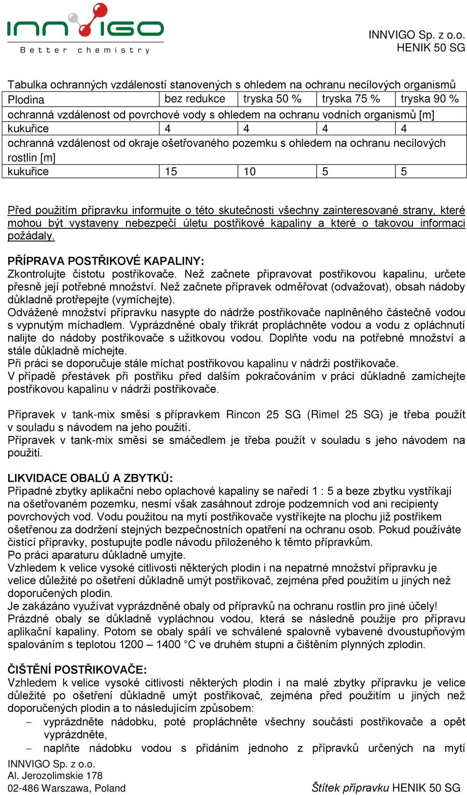 skutečnosti všechny zainteresované strany, které mohou být vystaveny nebezpečí úletu postřikové kapaliny a které o takovou informaci požádaly.