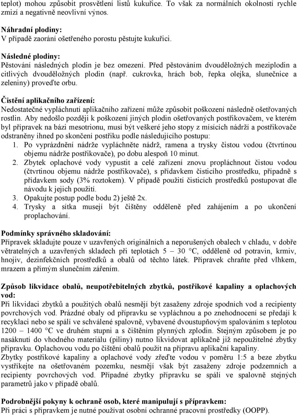 cukrovka, hrách bob, řepka olejka, slunečnice a zeleniny) proveďte orbu.
