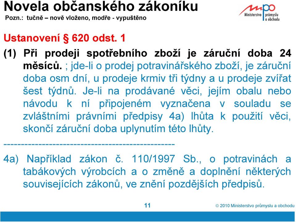 Je-li na prodávané věci, jejím obalu nebo návodu k ní připojeném vyznačena v souladu se zvláštními právními předpisy 4a) lhůta k použití věci, skončí záruční