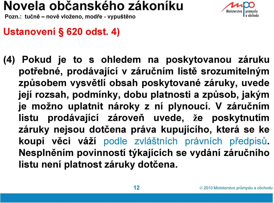 záruky, uvede její rozsah, podmínky, dobu platnosti a způsob, jakým je možno uplatnit nároky z ní plynoucí.