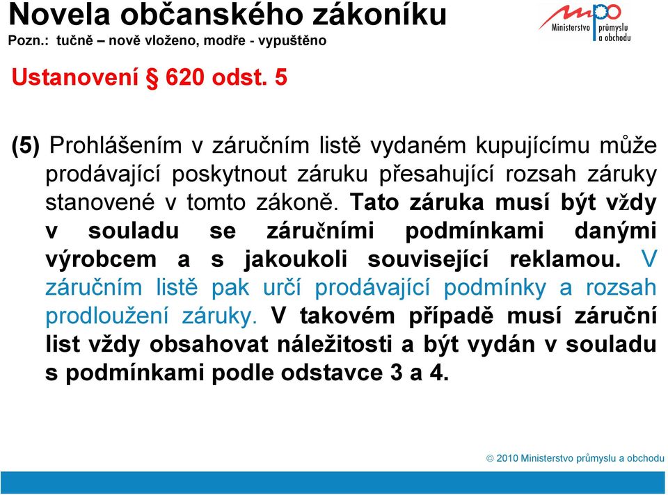 tomto zákoně. Tato záruka musí být vždy v souladu se záručními podmínkami danými výrobcem a s jakoukoli související reklamou.