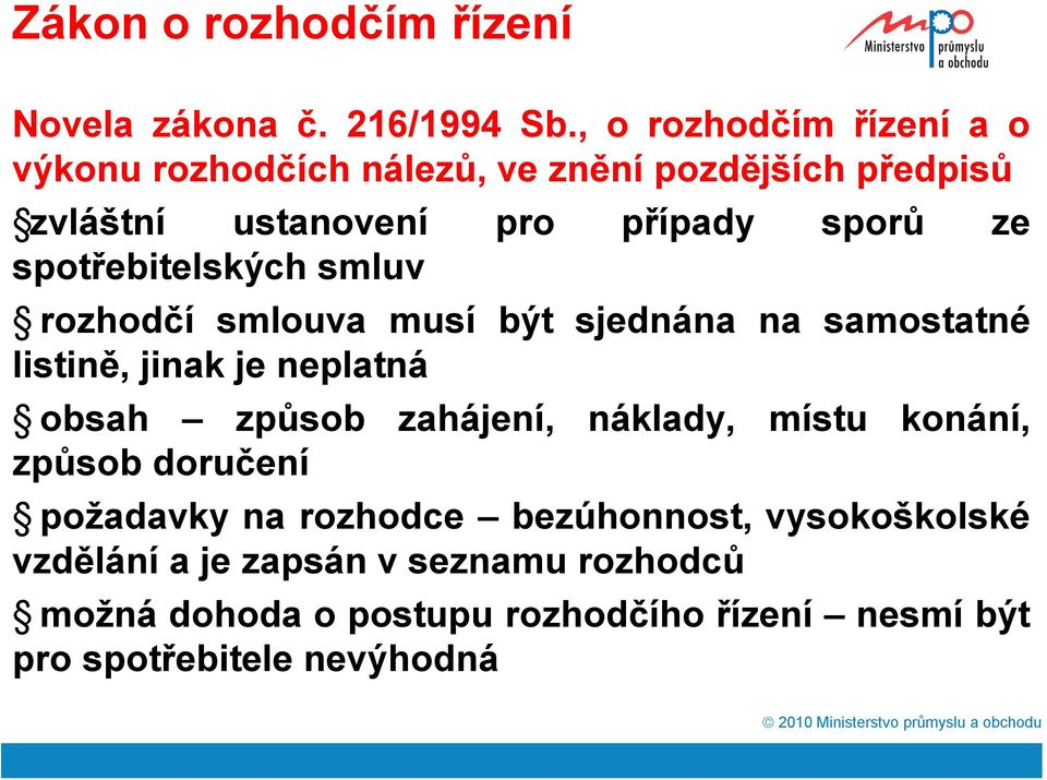 spotřebitelských smluv rozhodčí smlouva musí být sjednána na samostatné listině, jinak je neplatná obsah způsob zahájení,