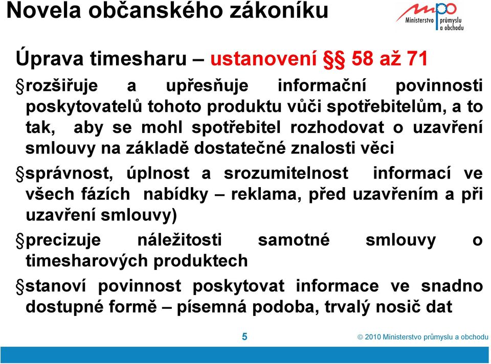 úplnost a srozumitelnost informací ve všech fázích nabídky reklama, před uzavřením a při uzavření smlouvy) precizuje