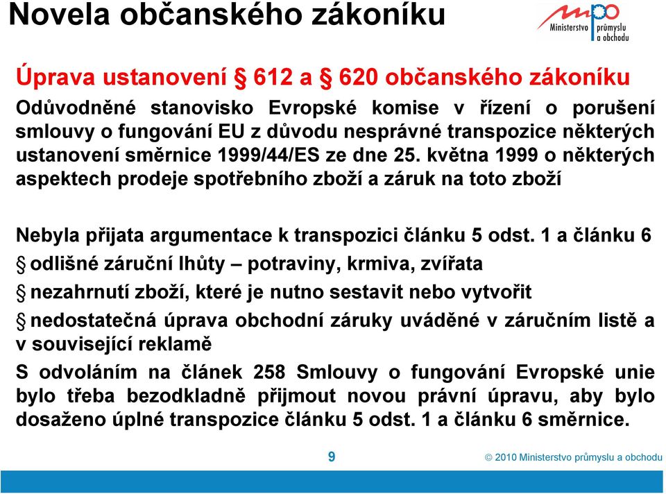 1 a článku 6 odlišné záruční lhůty potraviny, krmiva, zvířata nezahrnutí zboží, které je nutno sestavit nebo vytvořit nedostatečná úprava obchodní záruky uváděné v záručním listě a v