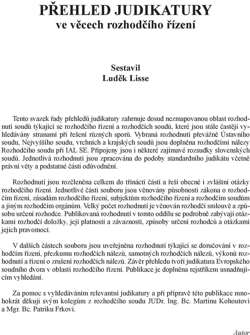Vybraná rozhodnutí převážně Ústavního soudu, Nejvyššího soudu, vrchních a krajských soudů jsou doplněna rozhodčími nálezy Rozhodčího soudu při IAL SE.