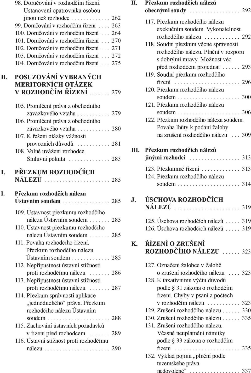 PoSUzování vybraných meritorních otázek v RozHoDčím ŘízEní....... 279 105. Promlčení práva z obchodního závazkového vztahu........... 279 106. Promlčení práva z obchodního závazkového vztahu........... 280 107.