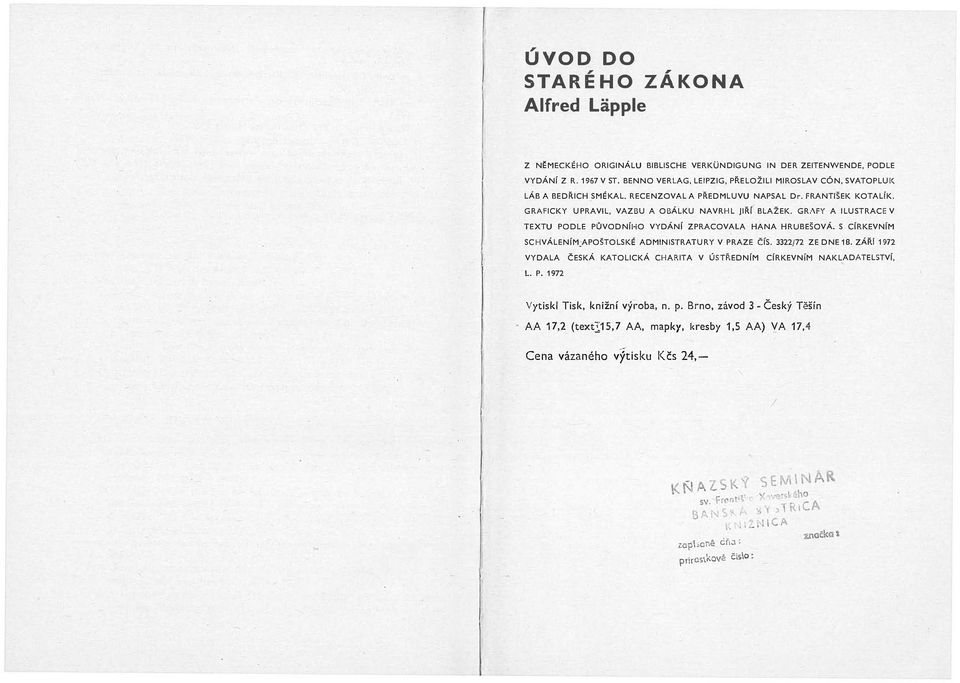 GR..\FY A ILUSTRACE V TEXTU PODLE PŮVODNíHO VYDÁNí ZPRACOVALA HANA HRUBEŠOVÁ. S CíRKEVNíM SCHVÁLENíM:APOŠTOLSKÉ ADMINISTRATURY V PRAZE čís. 3322/72 ZE DNE 18. ZÁŘ!