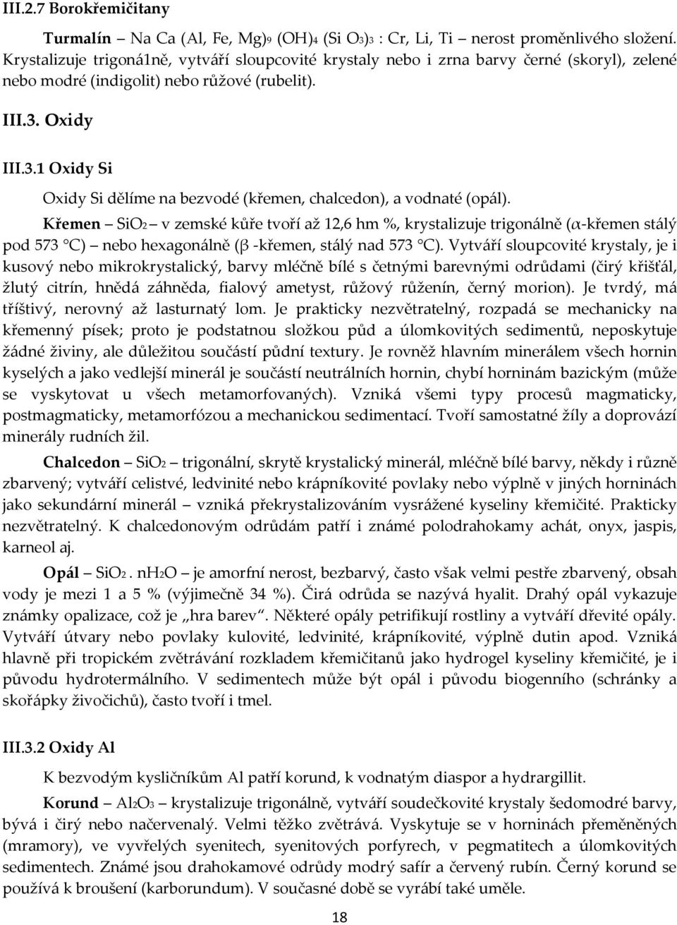 Oxidy III.3.1 Oxidy Si Oxidy Si dělíme na bezvodé (křemen, chalcedon), a vodnaté (opál).