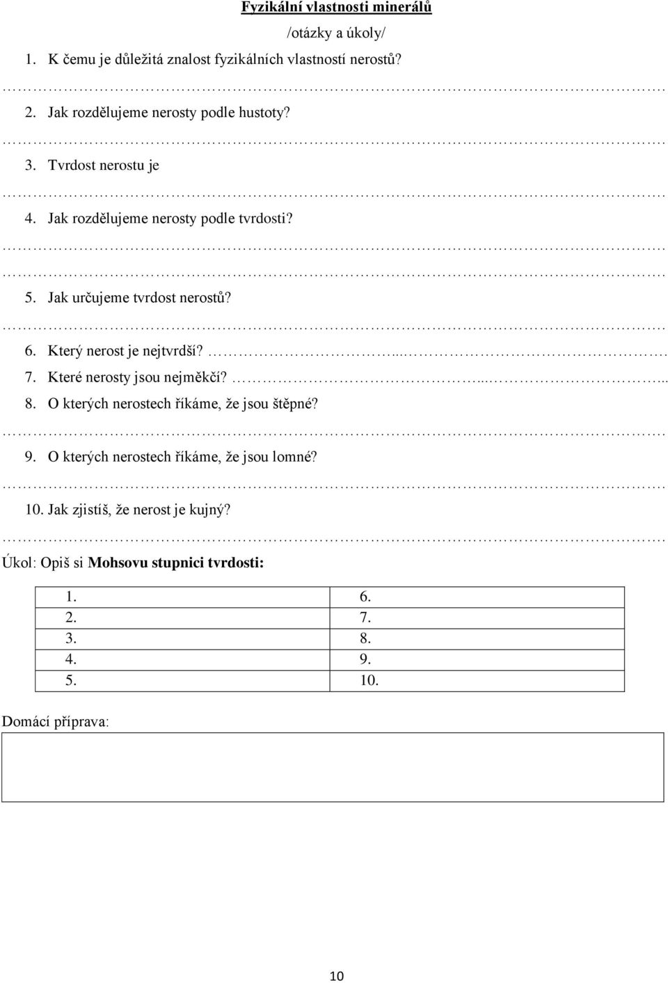 Jak určujeme tvrdost nerostů? 6. Který nerost je nejtvrdší?.... 7. Které nerosty jsou nejměkčí?...... 8.