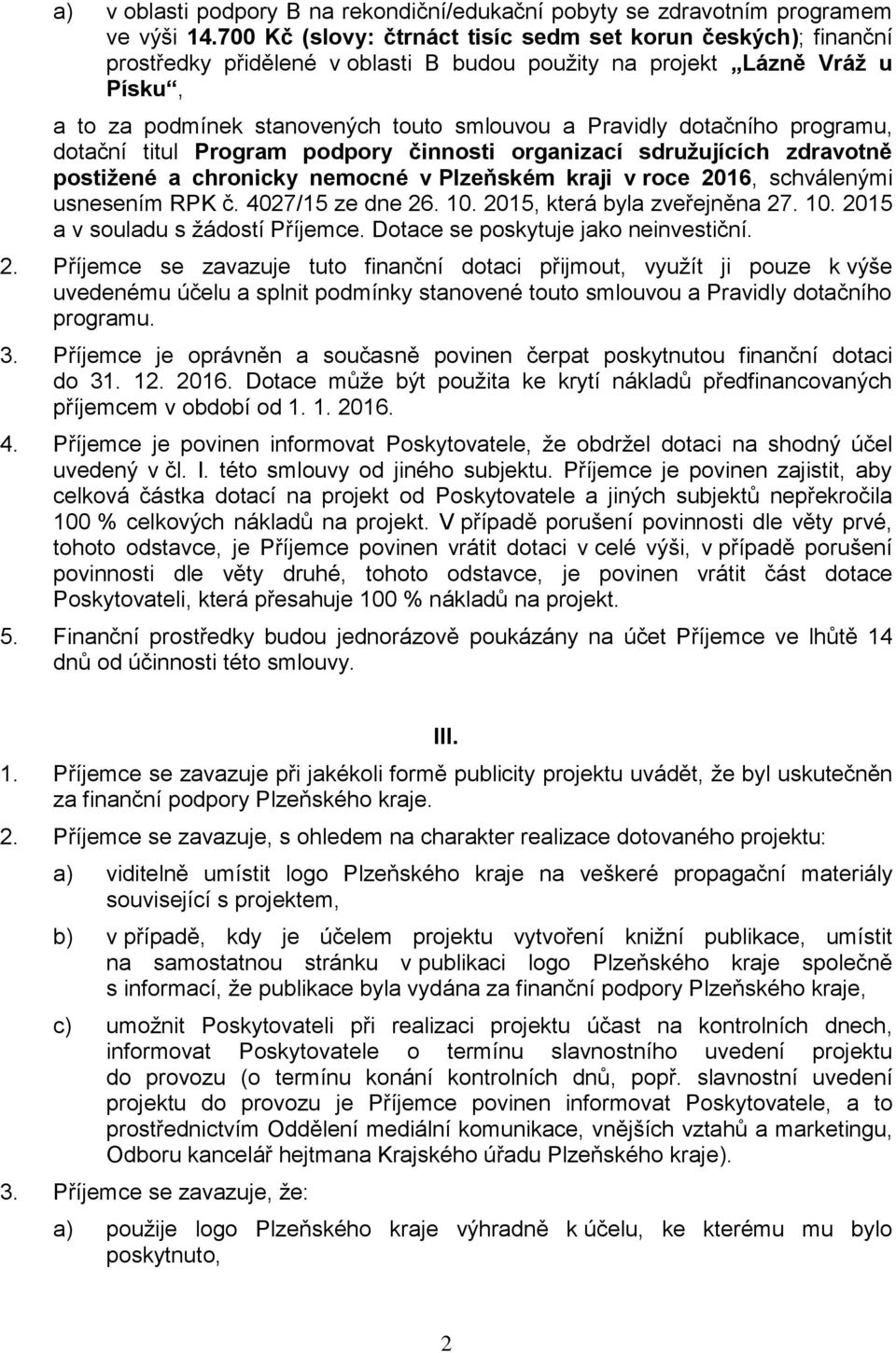 dotačního programu, dotační titul Program podpory činnosti organizací sdružujících zdravotně postižené a chronicky nemocné v Plzeňském kraji v roce 2016, schválenými usnesením RPK č.