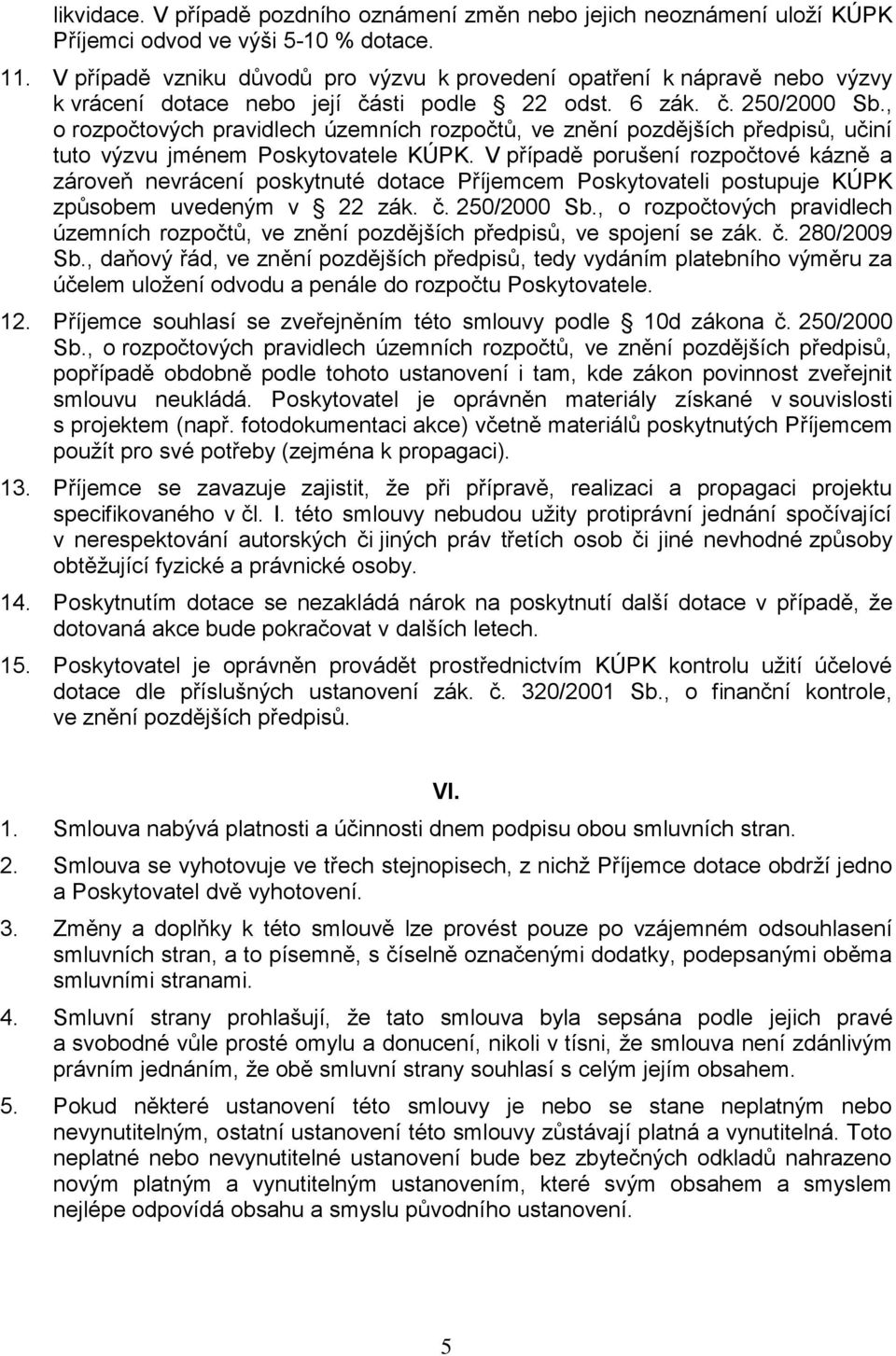 , o rozpočtových pravidlech územních rozpočtů, ve znění pozdějších předpisů, učiní tuto výzvu jménem Poskytovatele KÚPK.