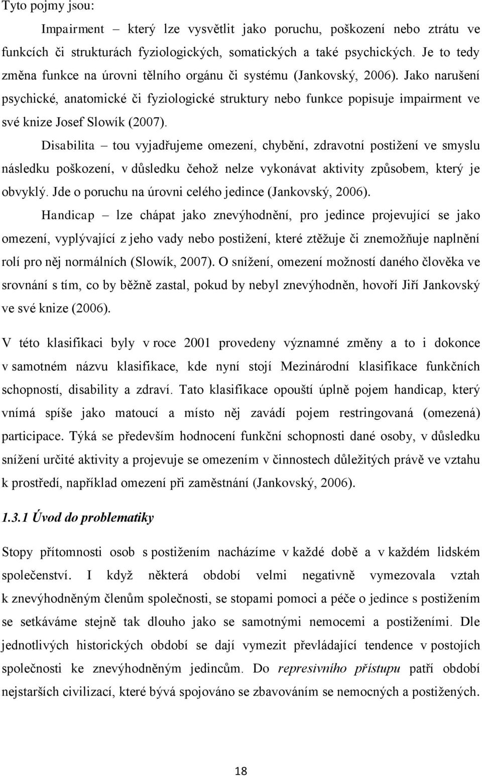 Jako narušení psychické, anatomické či fyziologické struktury nebo funkce popisuje impairment ve své knize Josef Slowík (27).