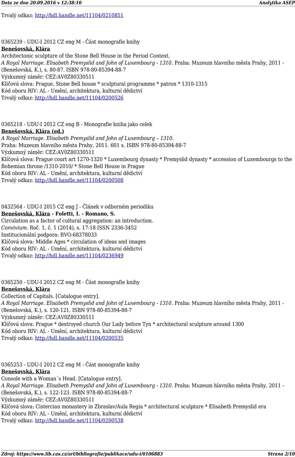 net/11104/0200526 0365218 - UDU-I 2012 CZ eng B - Monografie kniha jako celek (ed.) A Royal Marriage. Elisabeth Premyslid and John of Luxembourg 1310. Praha: Muzeum hlavního města Prahy, 2011. 601 s.