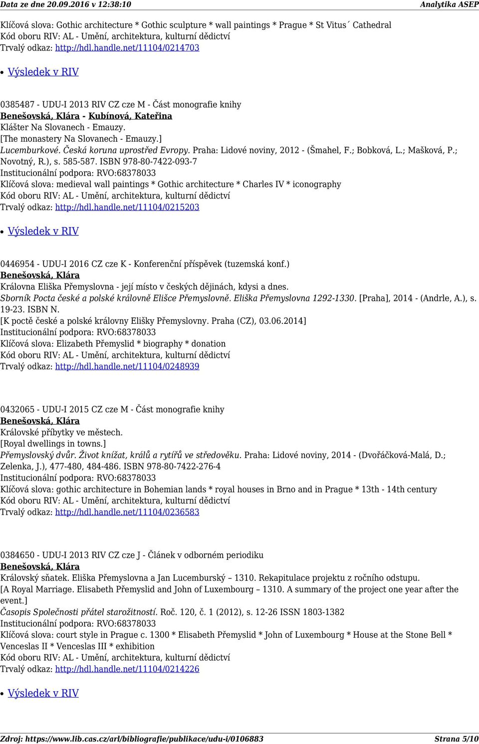 Česká koruna uprostřed Evropy. Praha: Lidové noviny, 2012 - (Šmahel, F.; Bobková, L.; Mašková, P.; Novotný, R.), s. 585-587.