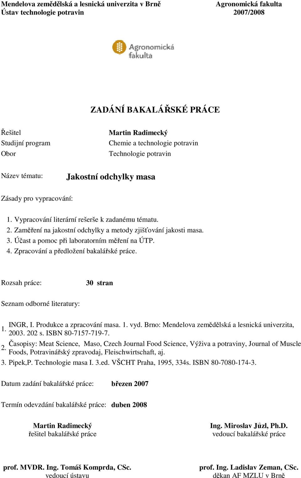Zaměření na jakostní odchylky a metody zjišťování jakosti masa. 3. Účast a pomoc při laboratorním měření na ÚTP. 4. Zpracování a předložení bakalářské práce.