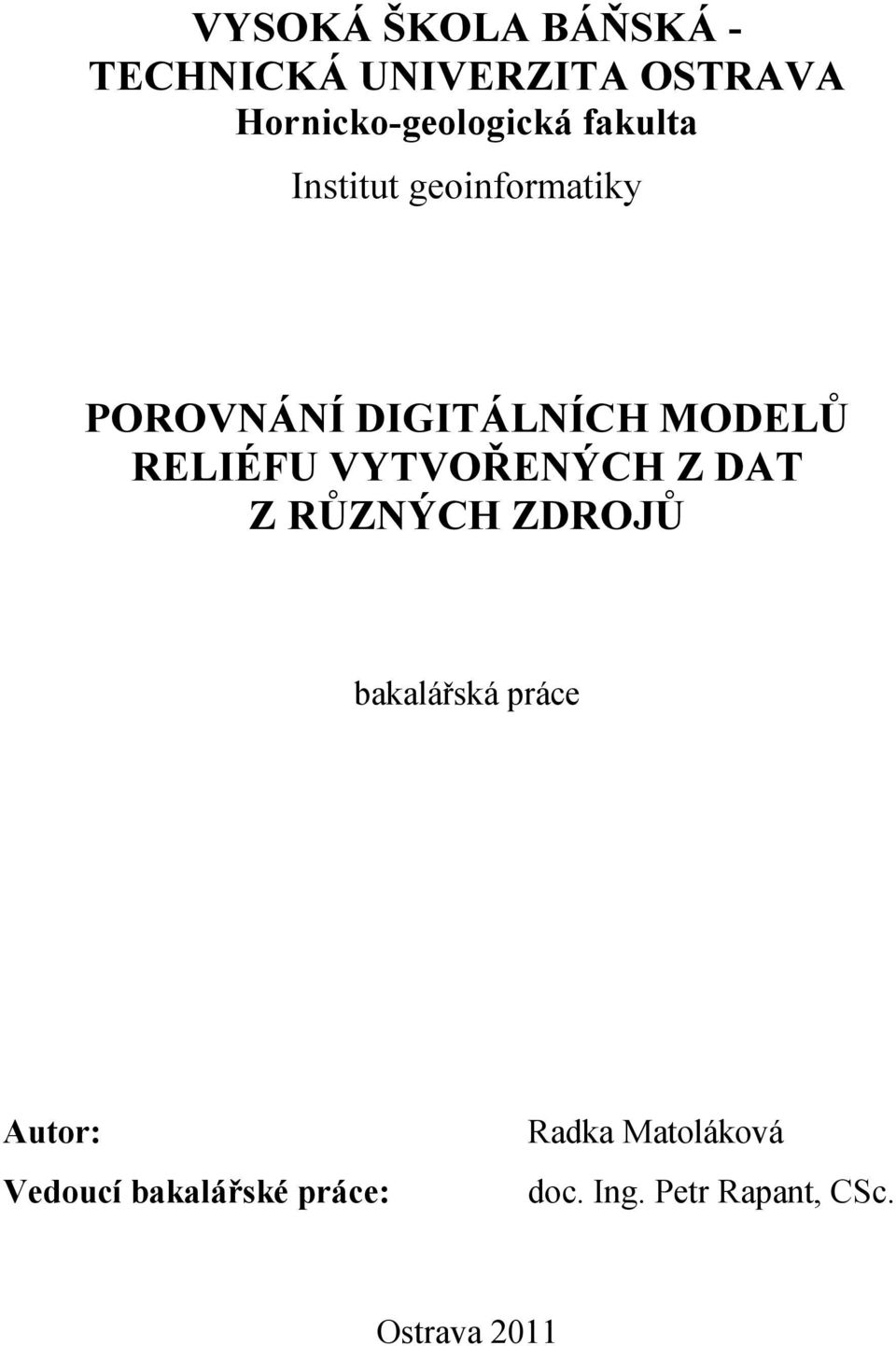 VYTVOŘENÝCH Z DAT Z RŮZNÝCH ZDROJŮ bakalářská práce Autor: Vedoucí