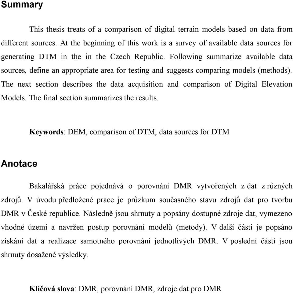 Following summarize available data sources, define an appropriate area for testing and suggests comparing models (methods).