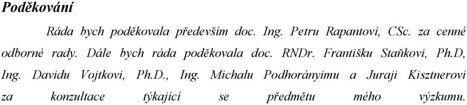 Dále bych ráda poděkovala doc. RNDr. Františku Staňkovi, Ph.D, Ing.