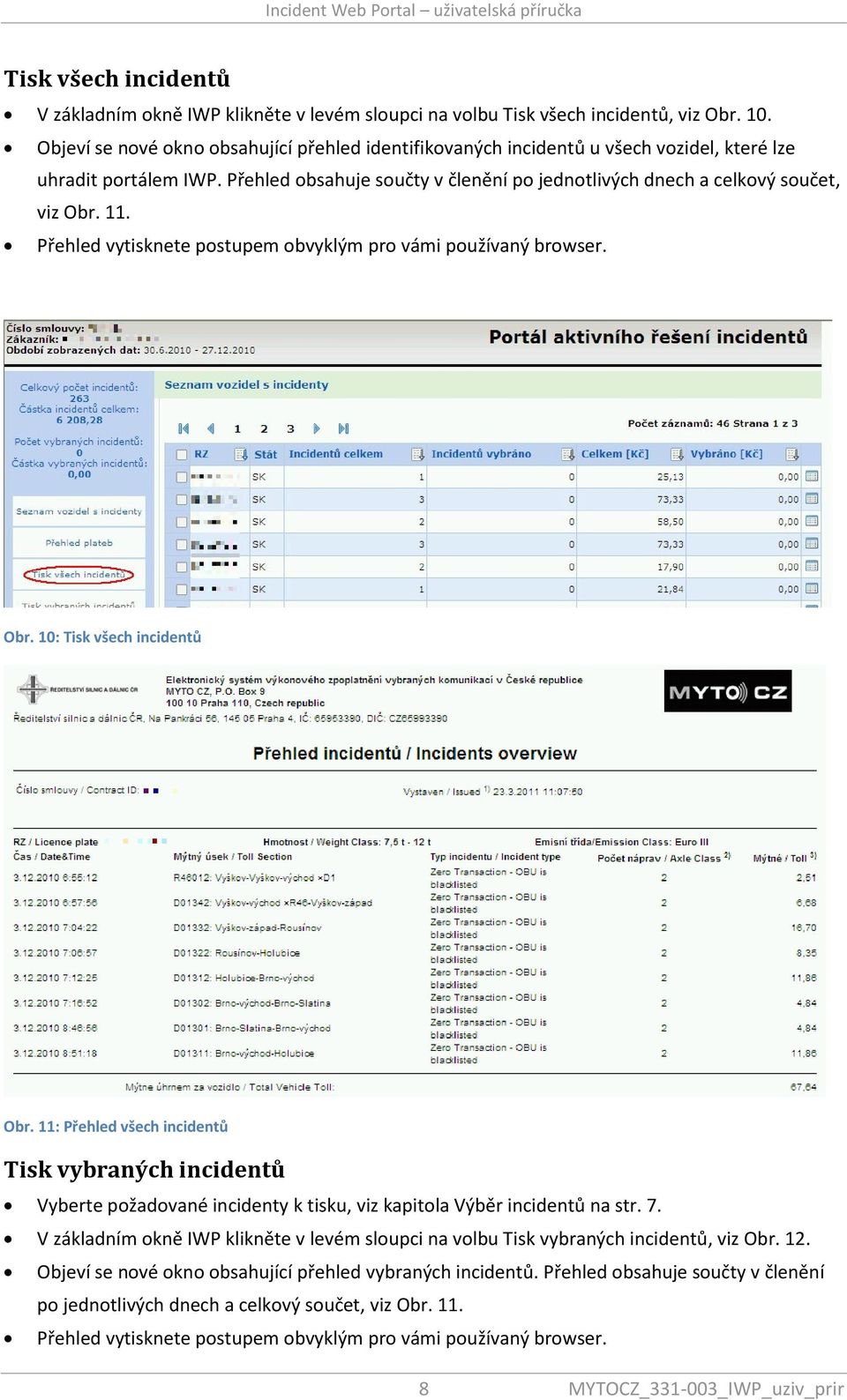 11. Přehled vytisknete postupem obvyklým pro vámi používaný browser. Obr. 10: Tisk všech incidentů Obr.