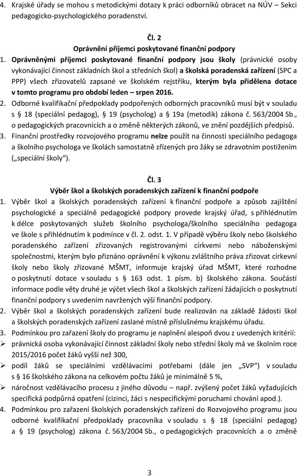 zapsané ve školském rejstříku, kterým byla přidělena dotace v tomto programu pro období leden srpen 20