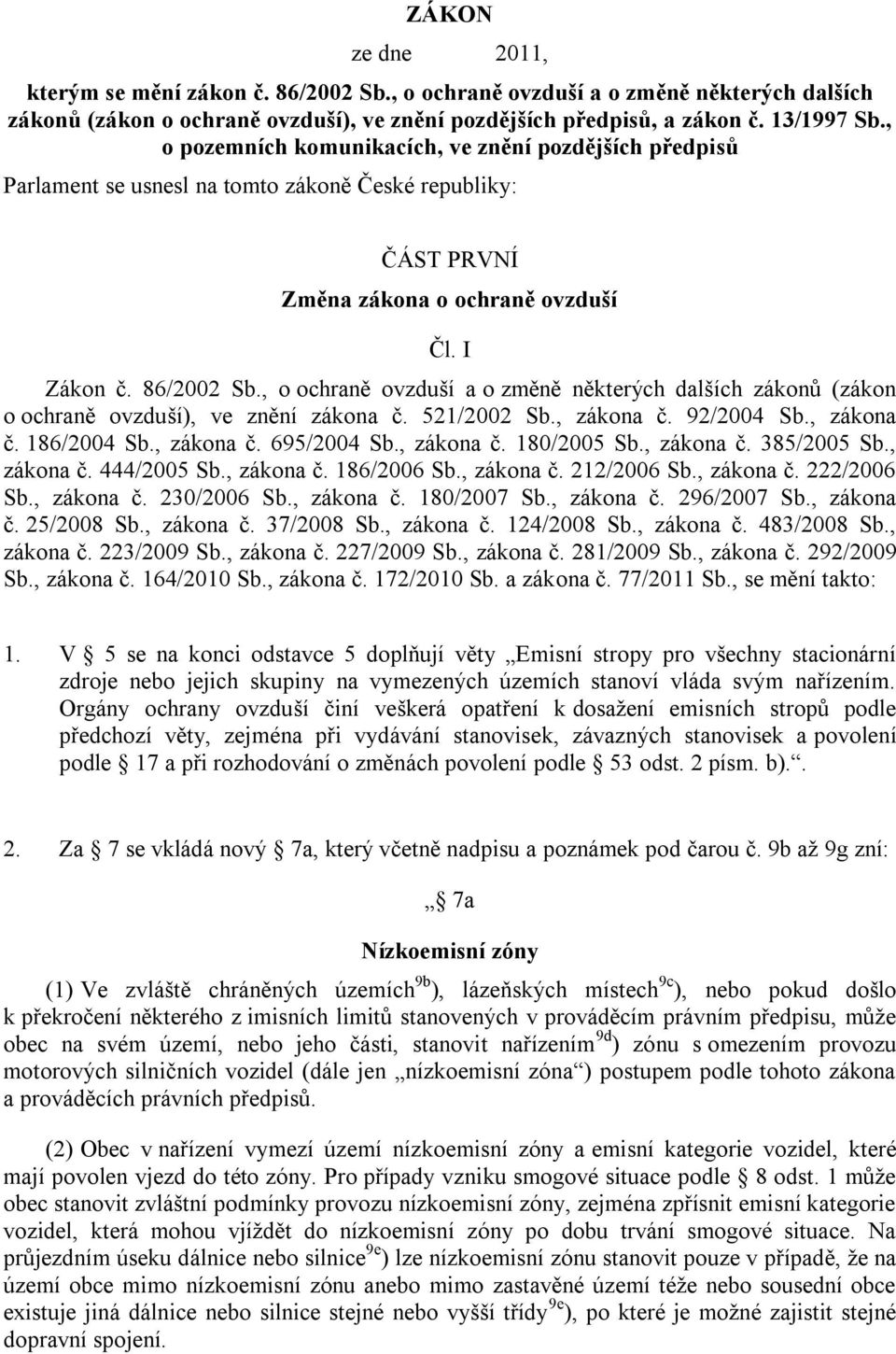 , o ochraně ovzduší a o změně některých dalších zákonů (zákon o ochraně ovzduší), ve znění zákona č. 521/2002 Sb., zákona č. 92/2004 Sb., zákona č. 186/2004 Sb., zákona č. 695/2004 Sb., zákona č. 180/2005 Sb.