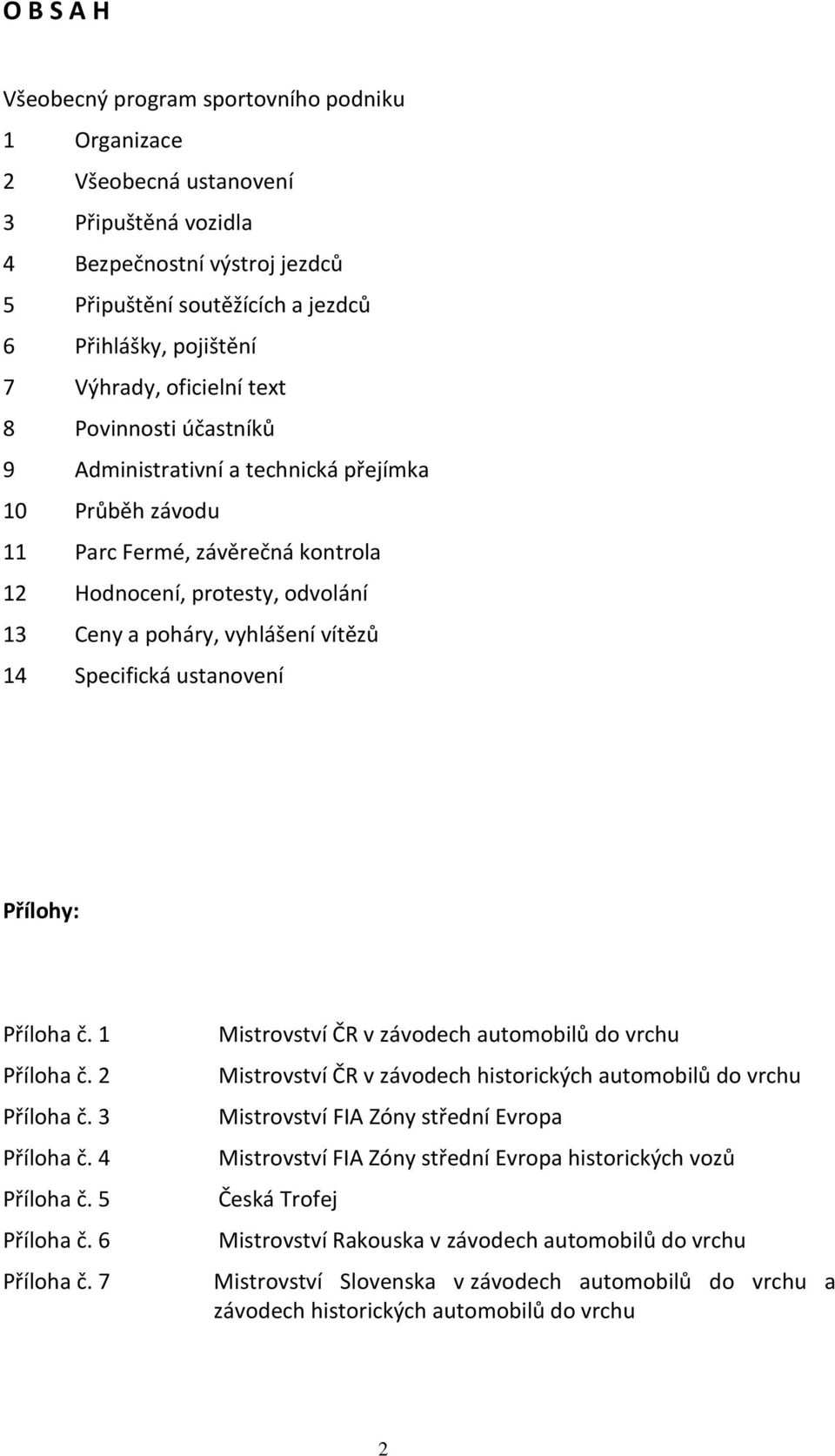 vítězů 14 Specifická ustanovení Přílohy: Příloha č. 1 Příloha č. 2 Příloha č. 3 Příloha č. 4 Příloha č. 5 Příloha č. 6 Příloha č.