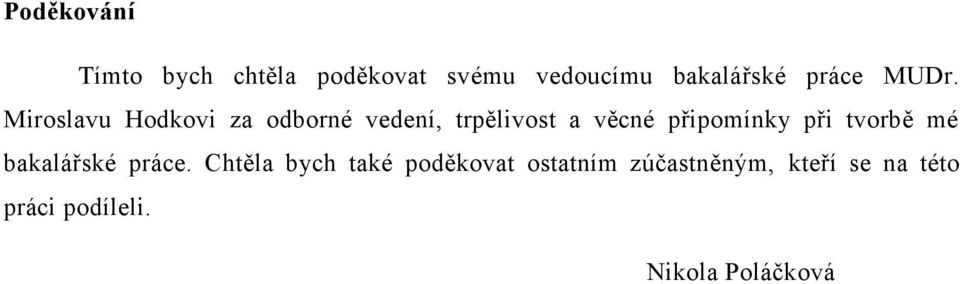 Miroslavu Hodkovi za odborné vedení, trpělivost a věcné připomínky