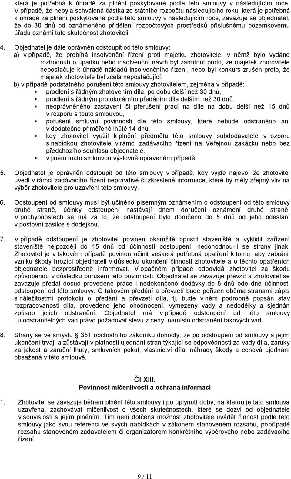 30 dnů od oznámeného přidělení rozpočtových prostředků příslušnému pozemkovému úřadu oznámí tuto skutečnost zhotoviteli. 4.