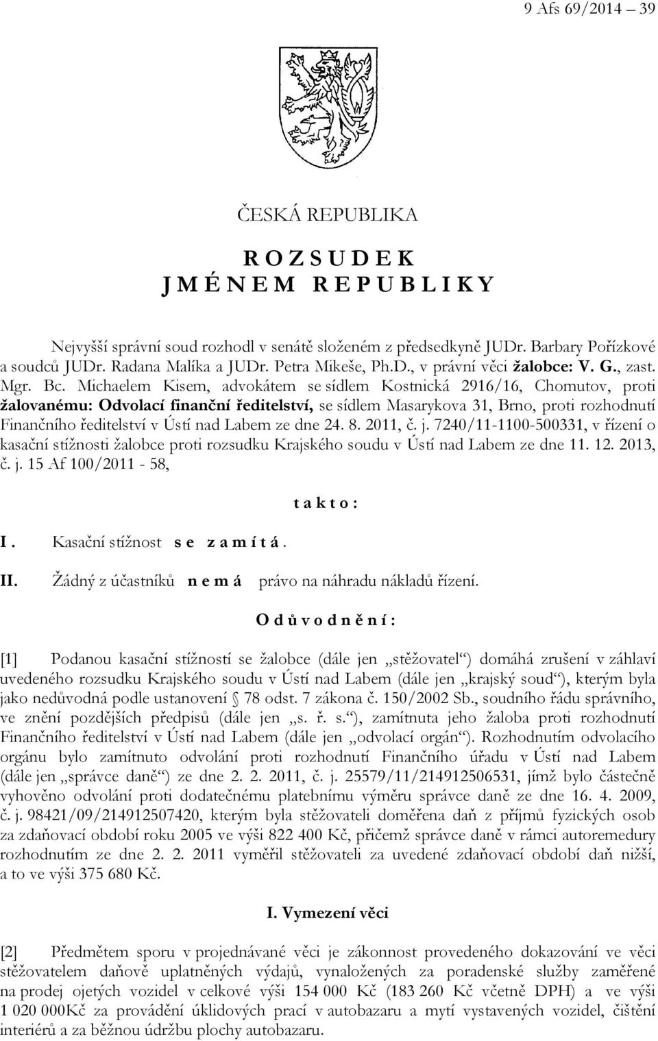 Michaelem Kisem, advokátem se sídlem Kostnická 2916/16, Chomutov, proti žalovanému: Odvolací finanční ředitelství, se sídlem Masarykova 31, Brno, proti rozhodnutí Finančního ředitelství v Ústí nad