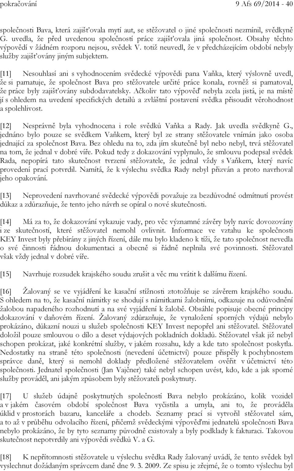 totiž neuvedl, že v předcházejícím období nebyly služby zajišťovány jiným subjektem.