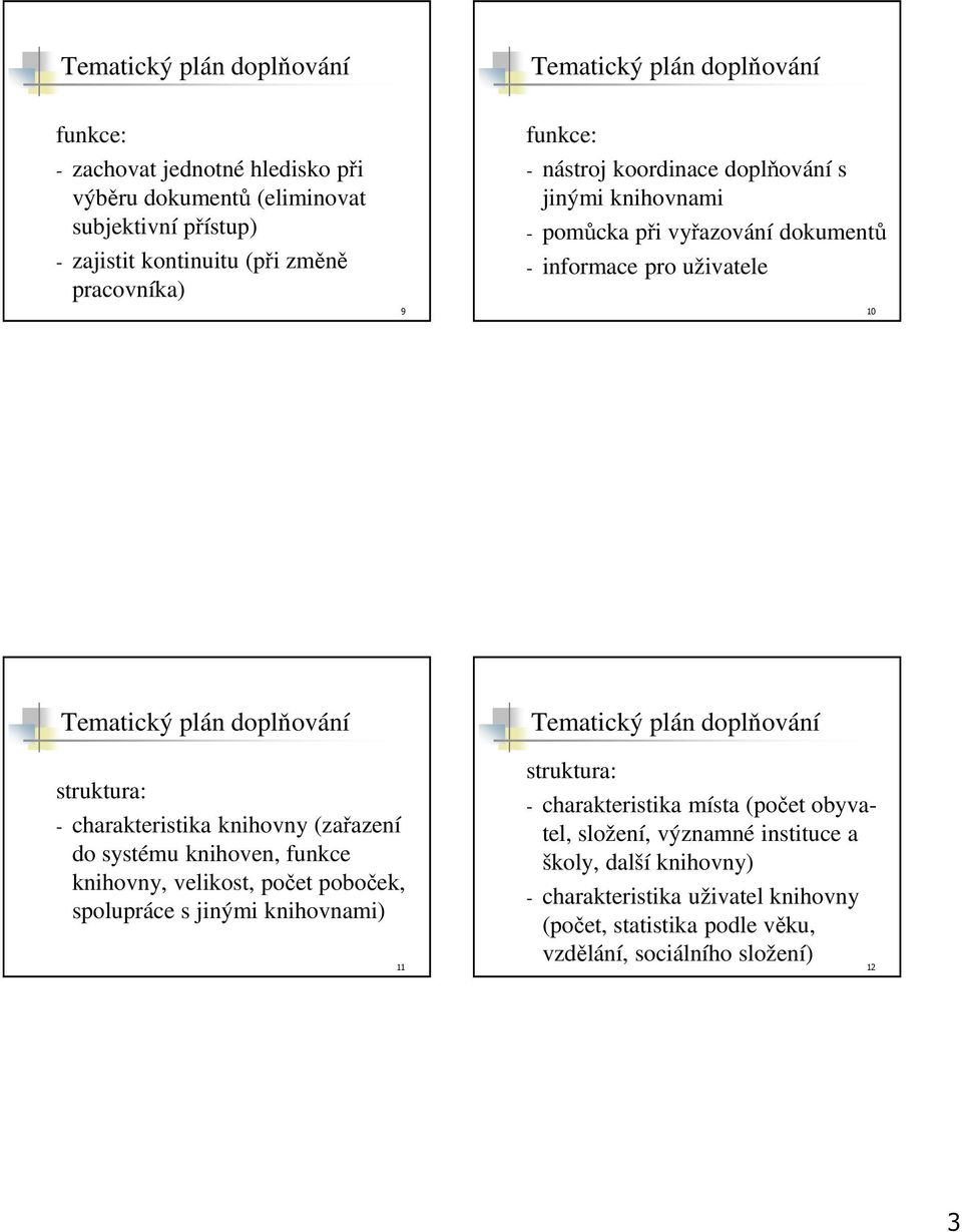 doplňování struktura: - charakteristika knihovny (zařazení do systému knihoven, funkce knihovny, velikost, počet poboček, spolupráce s jinými knihovnami) 11 struktura: -