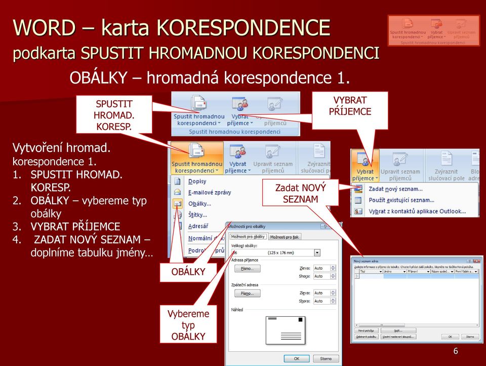 KORESP. 2. OBÁLKY vybereme typ obálky 3. VYBRAT PŘÍJEMCE 4.