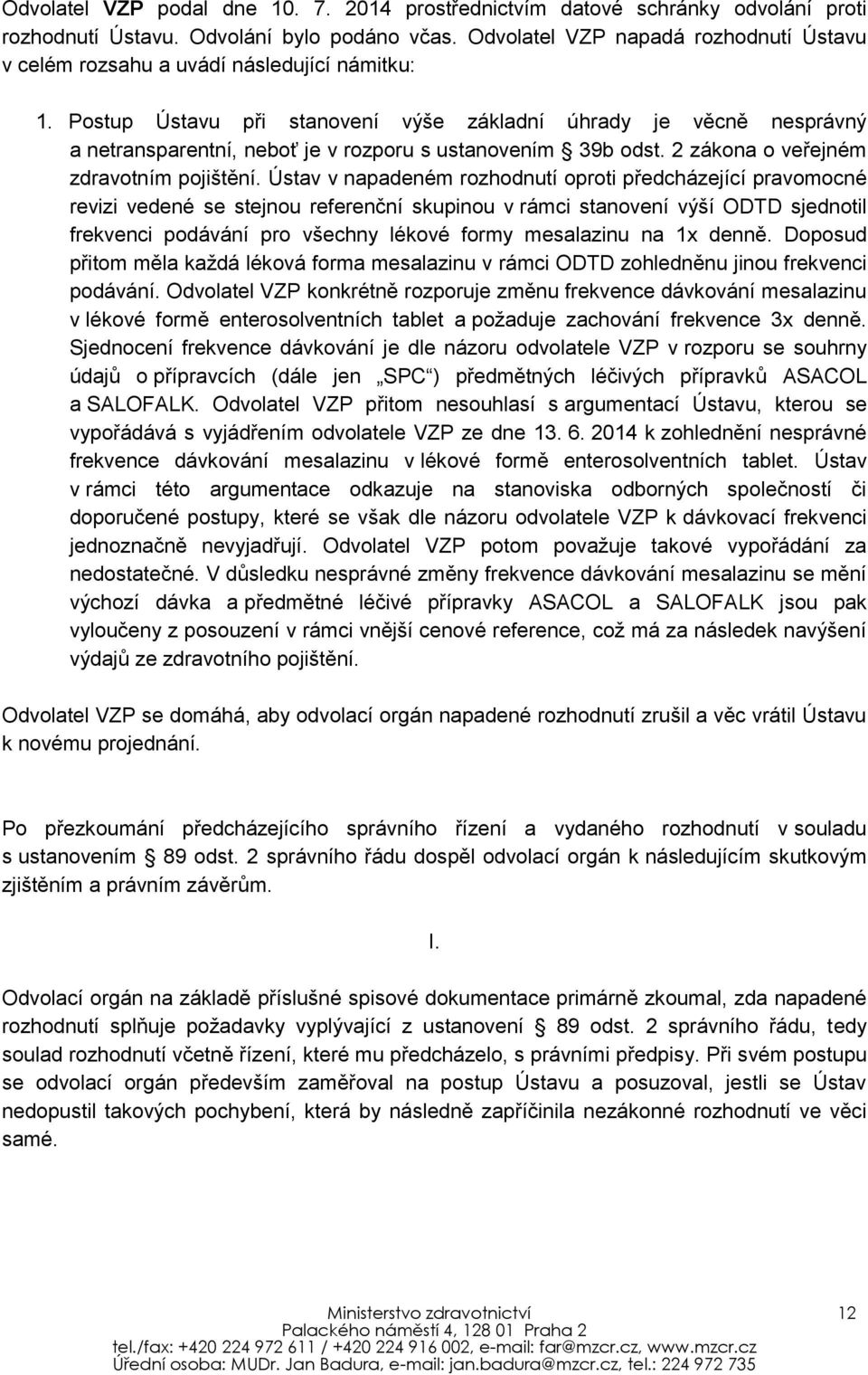 Postup Ústavu při stanovení výše základní úhrady je věcně nesprávný a netransparentní, neboť je v rozporu s ustanovením 39b odst. 2 zákona o veřejném zdravotním pojištění.