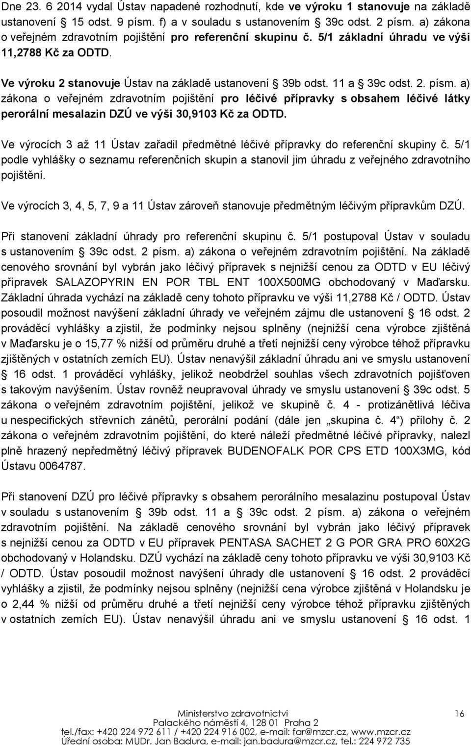 a) zákona o veřejném zdravotním pojištění pro léčivé přípravky s obsahem léčivé látky perorální mesalazin DZÚ ve výši 30,9103 Kč za ODTD.