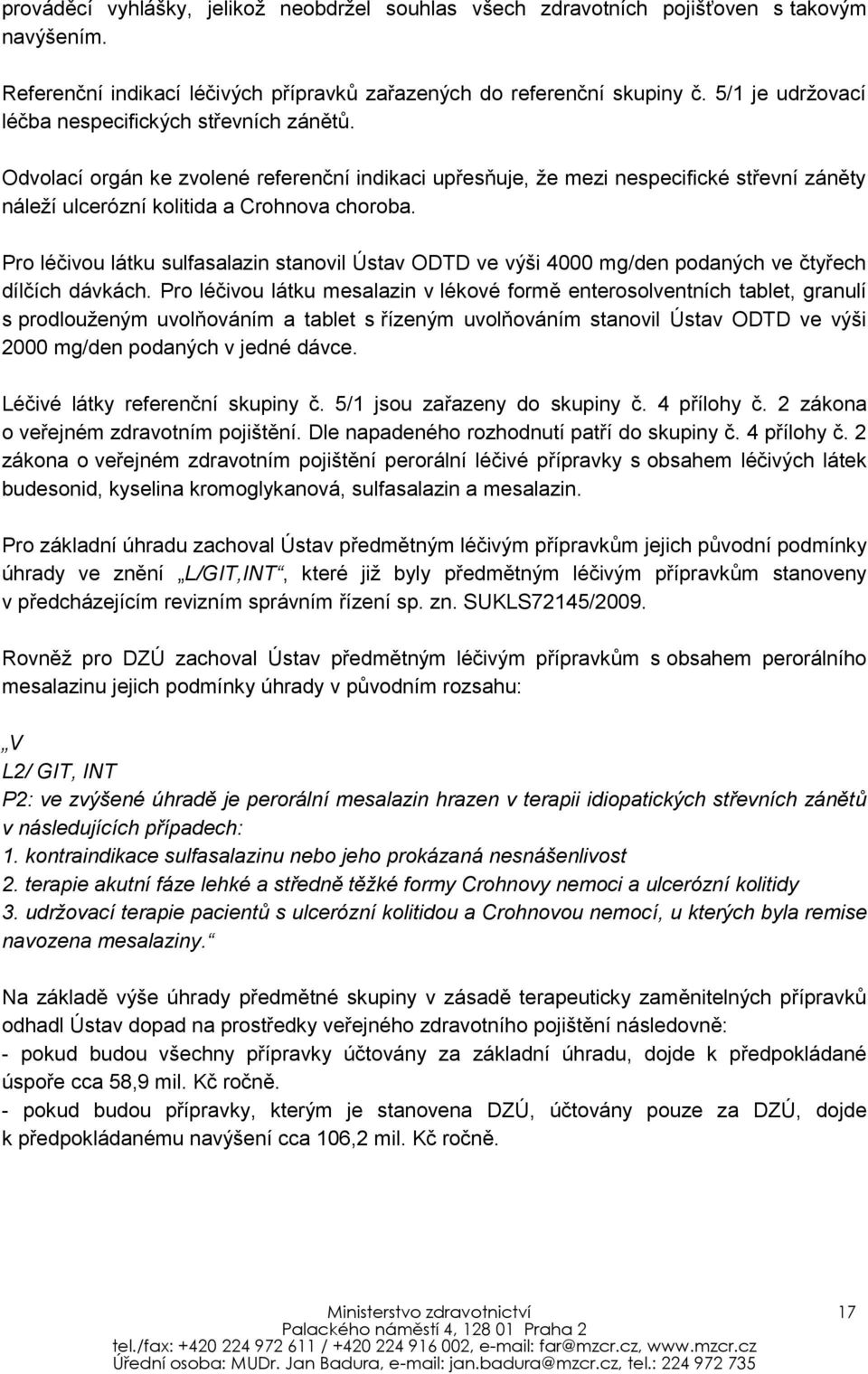 Pro léčivou látku sulfasalazin stanovil Ústav ODTD ve výši 4000 mg/den podaných ve čtyřech dílčích dávkách.